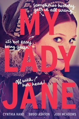 My Lady Jane - Cynthia Hand, Brodi Ashton, Jodi Meadows · 2016