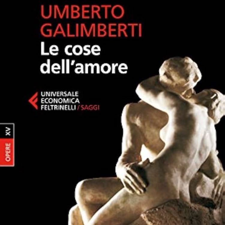 Le cose dell''amore - Umberto Galimberti