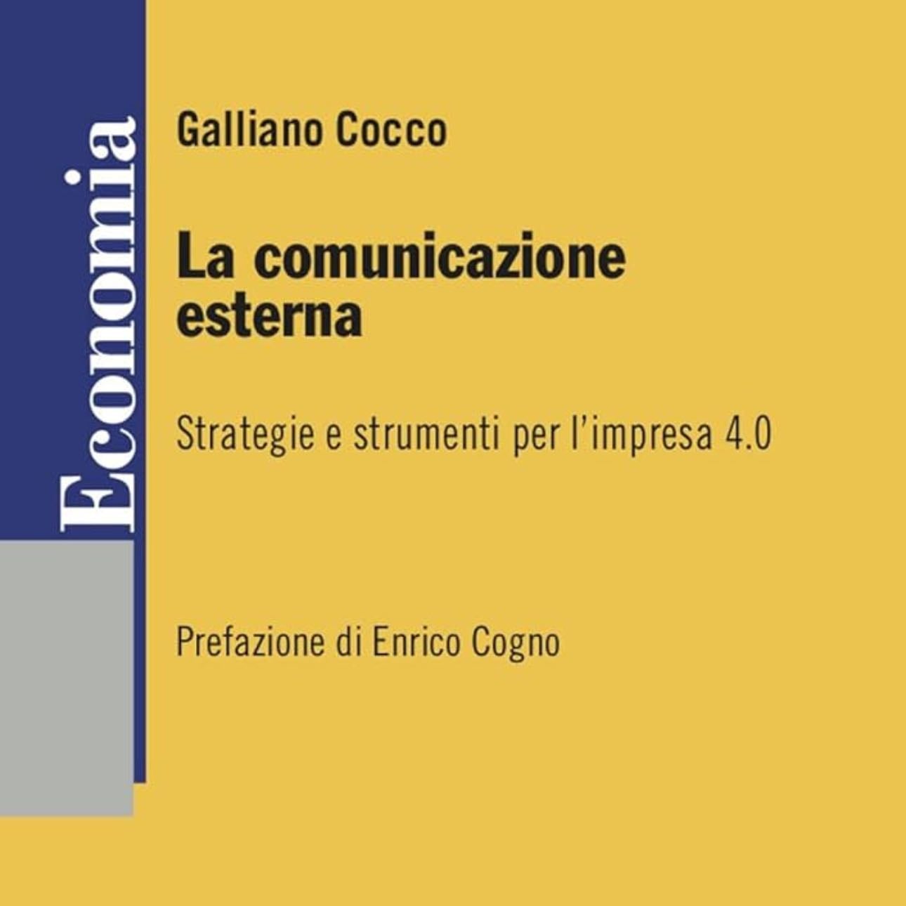 La comunicazione esterna. Strategie e strumenti per l’Impresa 4.0 - Galliano Cocco
