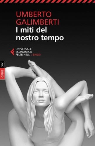 I miti del nostro tempo - Umberto Galimberti · 2022