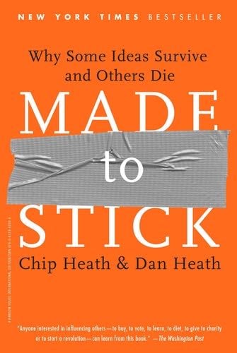 Made to Stick: Why Some Ideas Survive and Others Die - Dan Heath Chip Heath · 2010
