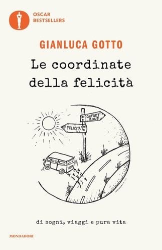 Le Coordinate Della felicità. Di sogni, viaggi e pura vita - Gianluca Gotto