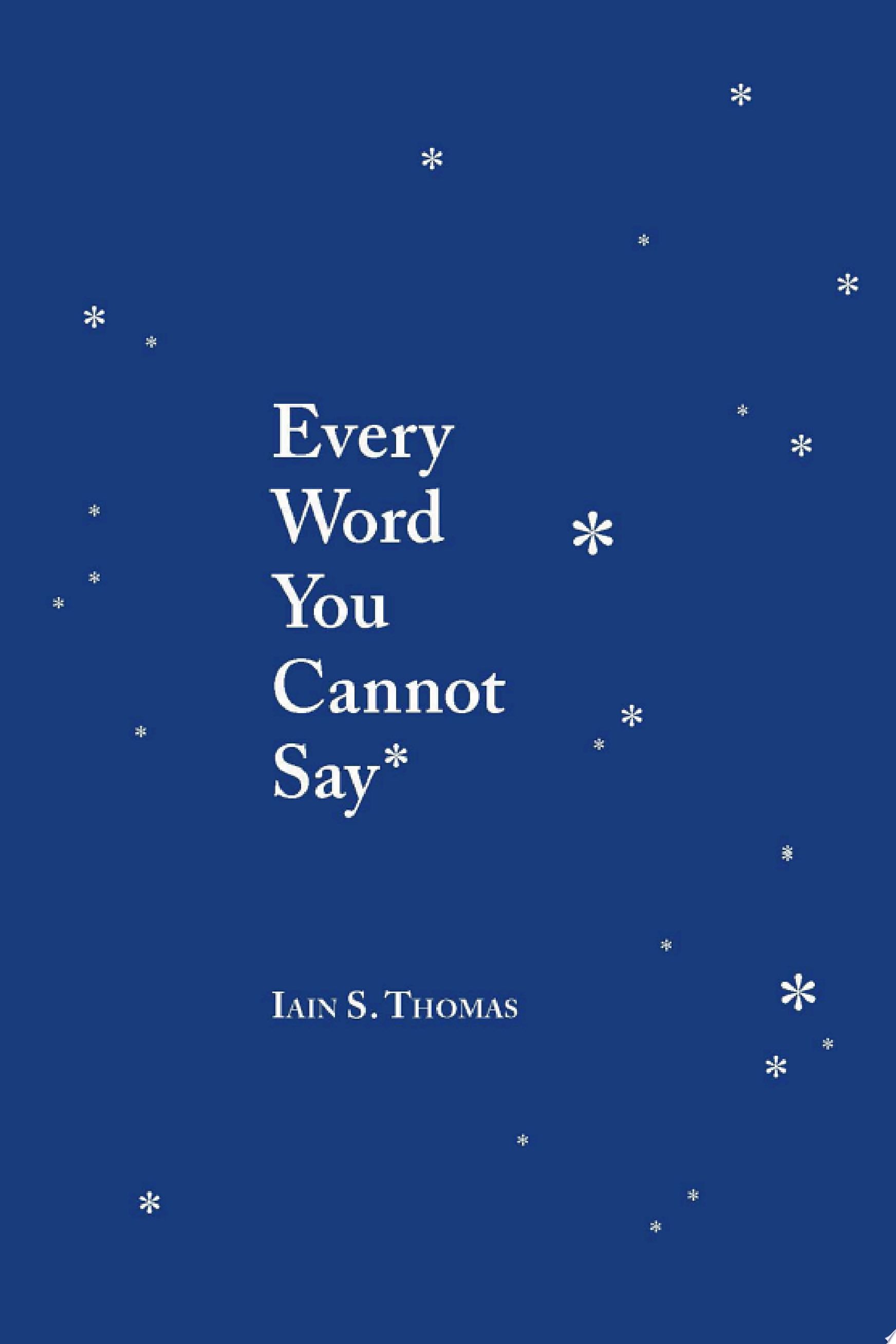Every Word You Cannot Say - Iain S. Thomas · 2019