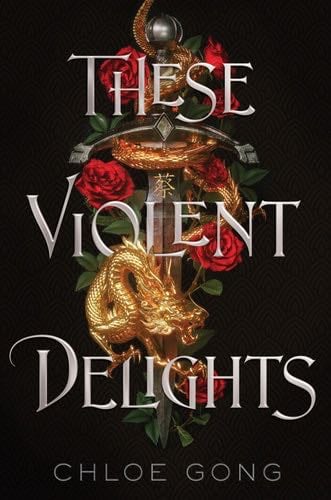 These Violent Delights (These Violent Delights Duet Book 1) - Chloe Gong · 2020
