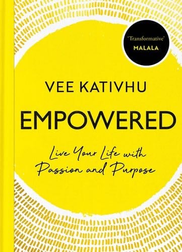 Empowered: Live Your Life with Passion and Purpose - Vee Kativhu · 2022