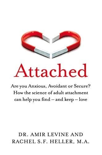 Attached: Are you Anxious, Avoidant or Secure? How the science of adult attachment can help you find – and keep – love - Amir Levine, Rachel Heller · 2019