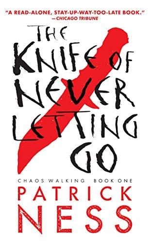 The Knife of Never Letting Go (Chaos Walking Book 1) - Patrick Ness · 2010