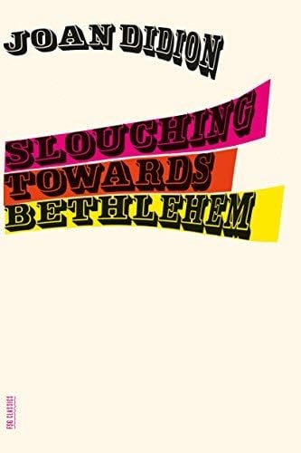 Slouching Towards Bethlehem: Essays (FSG Classics) - Joan Didion · 2008