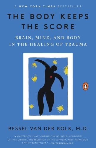 The Body Keeps the Score: Brain, Mind, and Body in the Healing of Trauma - Bessel van der Kolk · 2014