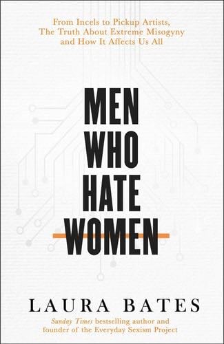 Men Who Hate Women - Laura Bates · 2020