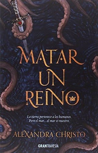 Matar a un reino: La tierra pertenece a los humanos. Pero el mar...el mar es nuestro - Alexandra Christo · 2018