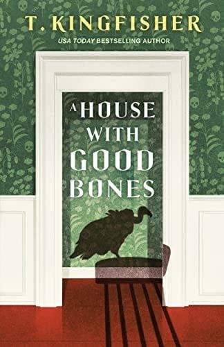 A House With Good Bones - T. Kingfisher · 2023