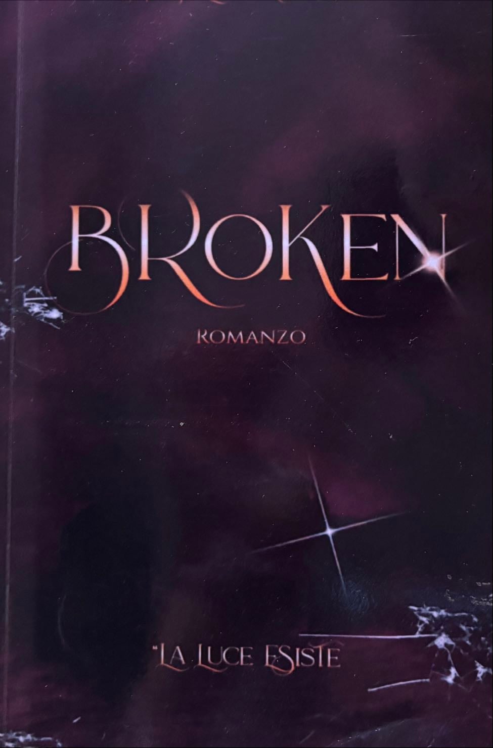 Broken - La luce esiste - Angelica Romagna