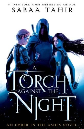 A Torch Against the Night (An Ember In The Ashes Book 2) - Sabaa Tahir · 2016