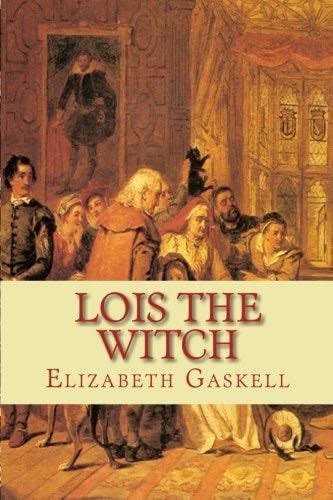 Lois the Witch - Elizabeth Gaskell