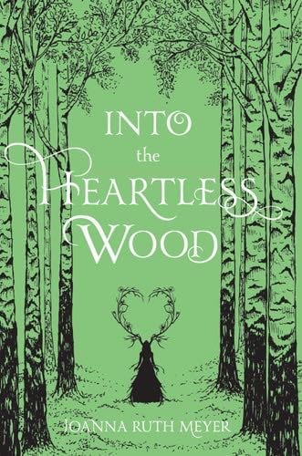 Into the Heartless Wood - Joanna Ruth Meyer · 2021