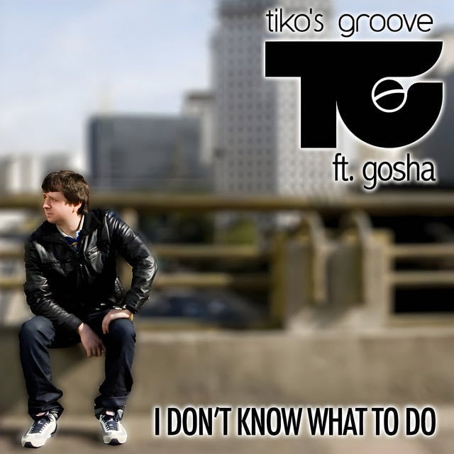 I Don't Know What to Do - Radio Edit - Song · Tiko's Groove, Gosha