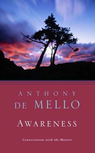 Awareness: The Perils and Opportunities of Reality - Anthony De Mello · 1992
