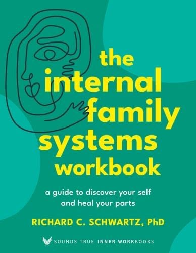 The Internal Family Systems Workbook: A Guide to Discover Your Self and Heal Your Parts (Sounds True Inner Workbooks) - Richard Schwartz Ph.D. · 2024