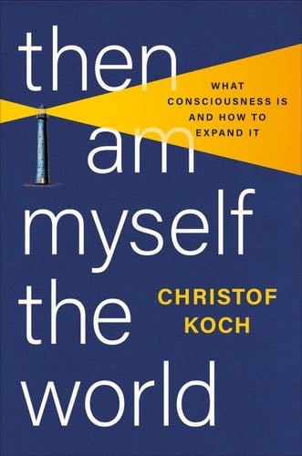 Then I Am Myself the World - Dr. Christof Koch · 2024