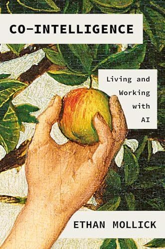 Co-Intelligence: Living and Working with AI - Ethan Mollick · 2024