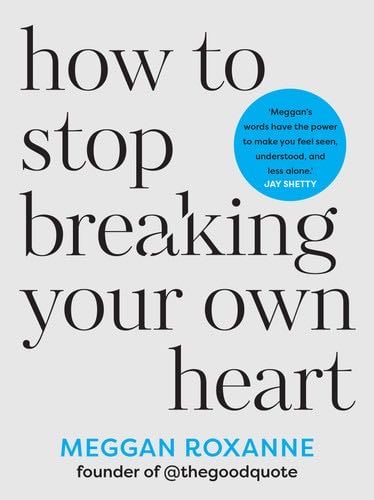 How to Stop Breaking Your Own Heart - Meggan Roxanne · 2024