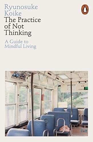 The Practice of Not Thinking - Ryunosuke Koike · 2021