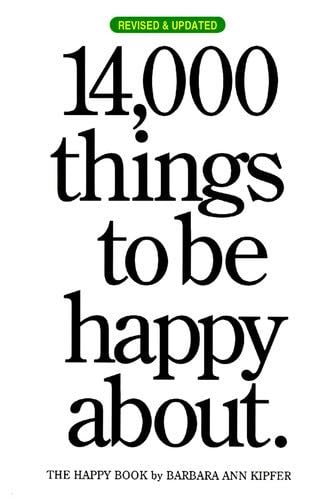 14,000 Things to be Happy About. - Barbara Ann Kipfer · 2007