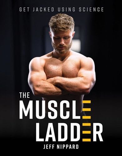 The Muscle Ladder: Get Jacked Using Science - Jeff Nippard · 2024