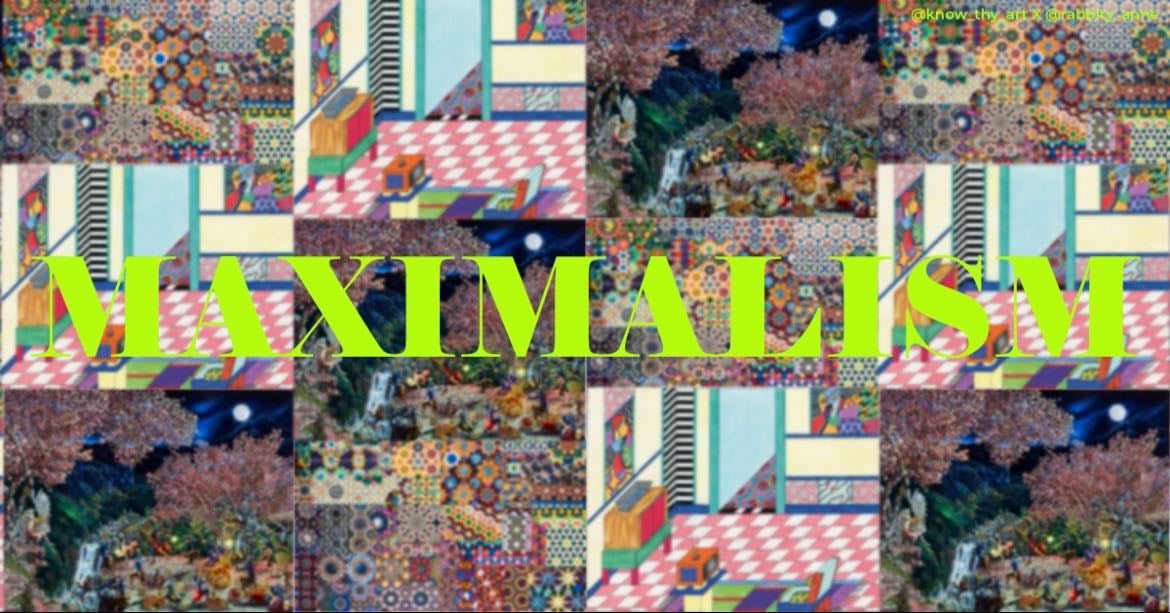 A GUIDE TO THE MAXIMALIST ART MOVEMENT