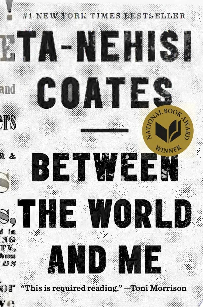 Between the World and Me - Ta-Nehisi Coates · 2015