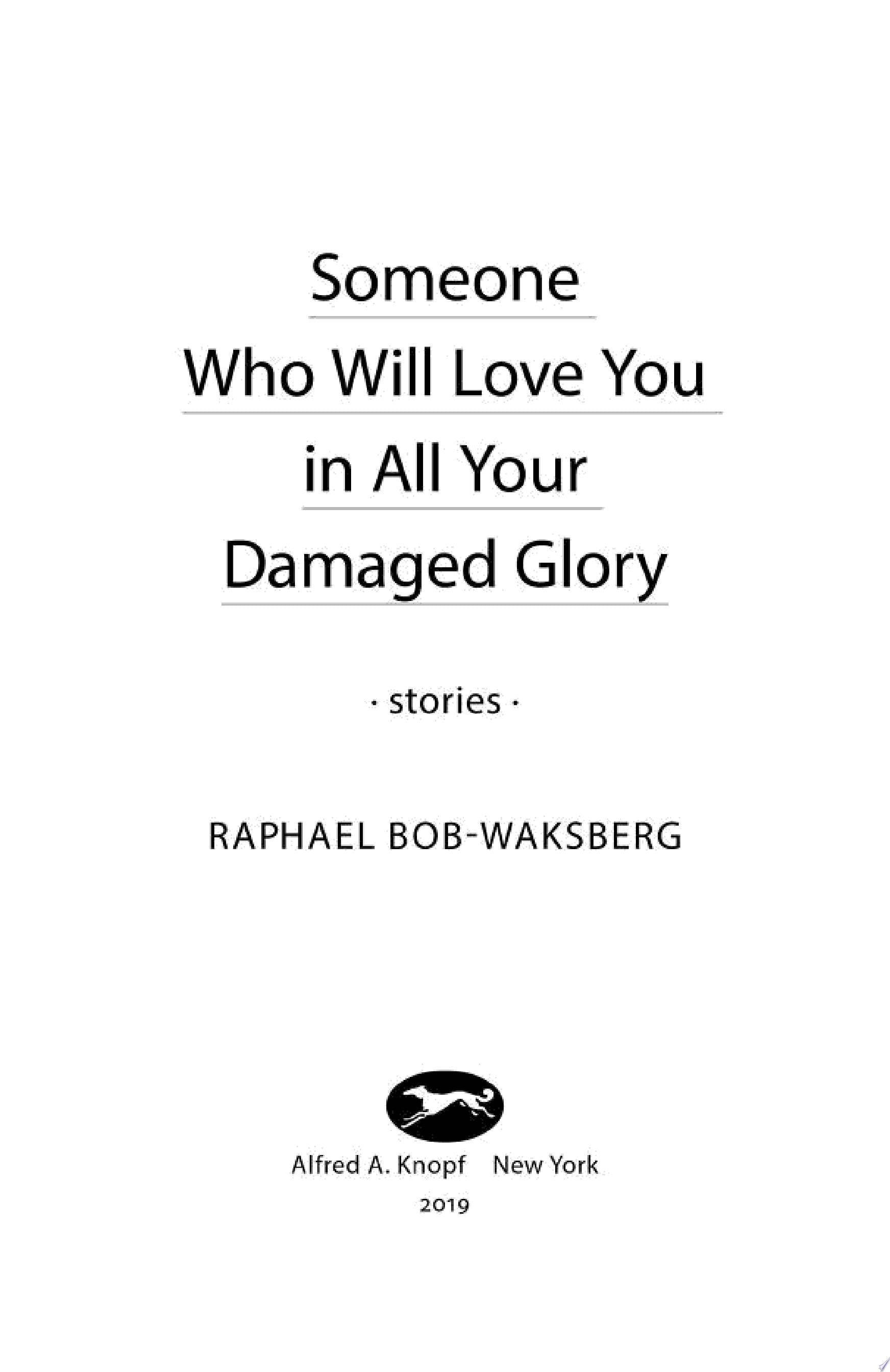 Someone Who Will Love You in All Your Damaged Glory - Raphael Bob-Waksberg · 2019