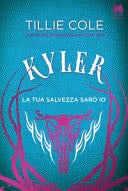 Kyler. La tua salvezza sarò io - Tillie Cole · 2023