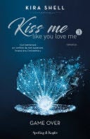 Kiss me like you love me 3: Game over - Kira Shell · 2020