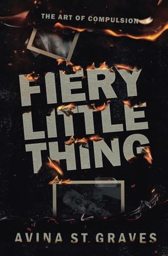 Fiery Little Thing: A Dark Academy Romance - Avina St. Graves · 2024