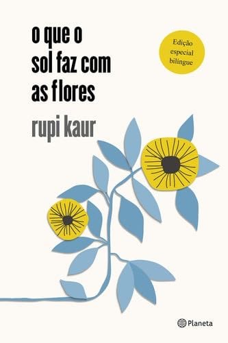 O que o sol faz com as flores (Em Portugues do Brasil) - Rupi Kaur · 2018
