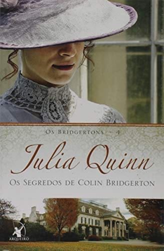 Os Segredos de Colin Bridgerton - Volume 4. Série os Bridgertons - Julia Quinn · 2016