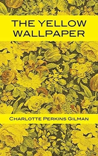 The Yellow Wallpaper - Charlotte Perkins Gilman · 1892