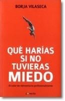 qué harías si no tuvieras miedo. - VILASECA Borja · 2013