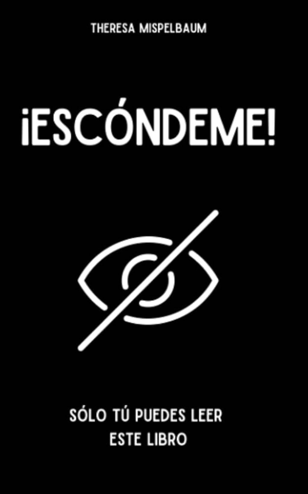 ¡Escondeme! Solo Tú Puedes Leer Este Libro - Theresa Mispelbaum · 2023