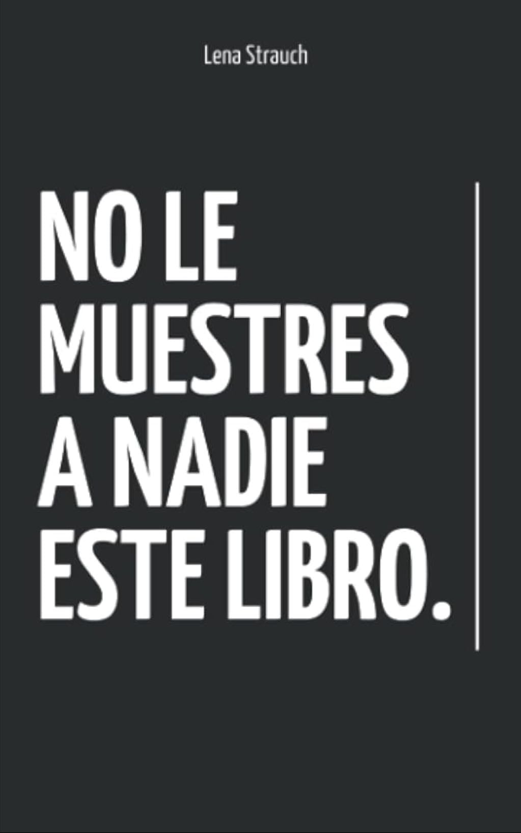 No Le Muestres A Nadie Este Libro - Lena Strauch · 2022