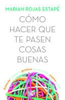 Cómo Hacer Que Te Pasen Cosas Buenas - Marian Rojas · 2022