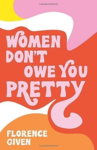Women Don't Owe You Pretty - Florence Given · 2021