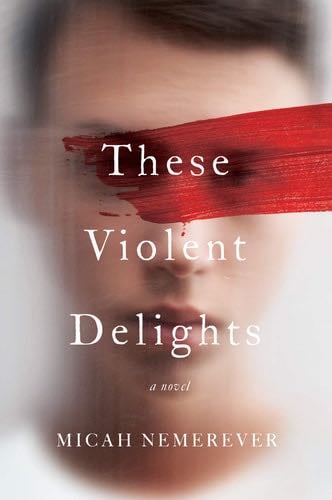 These Violent Delights: A Novel - Micah Nemerever · 2021
