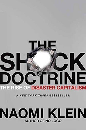 The Shock Doctrine: The Rise of Disaster Capitalism - Naomi Klein · 2010