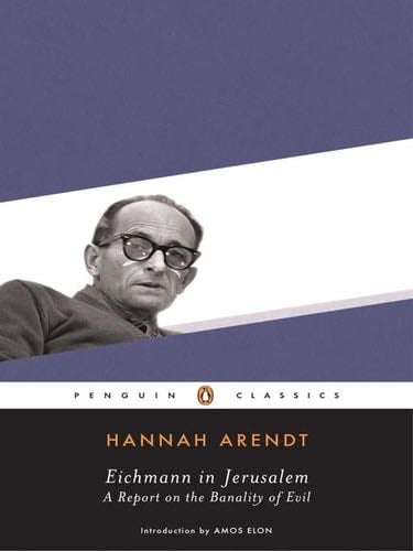 Eichmann in Jerusalem: A Report on the Banality of Evil - Hannah Arendt · 2006