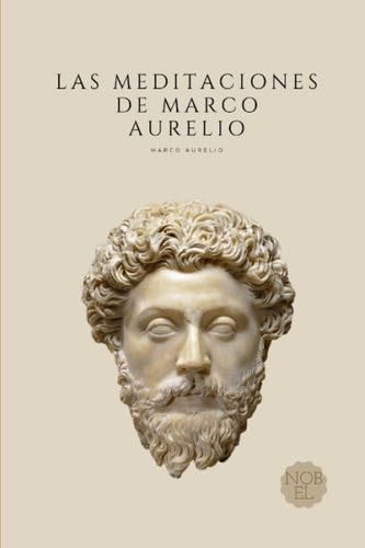 Las Meditaciones de Marco Aurelio: Filosofía Romana (Spanish Edition) - Marco Aurelio, Peter Jackson · 2023