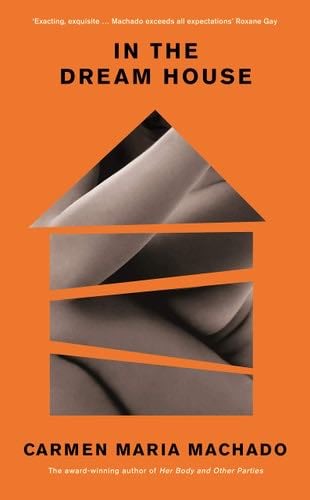 In the Dream House: A Memoir - Carmen Maria Machado · 2019