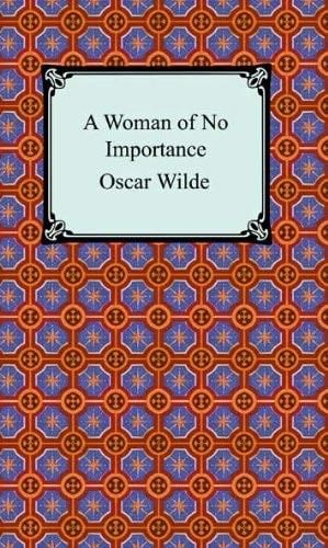 A Woman of No Importance - Oscar Wilde · 1893
