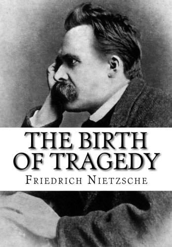 The Birth of Tragedy - Friedrich Nietzsche · 1872